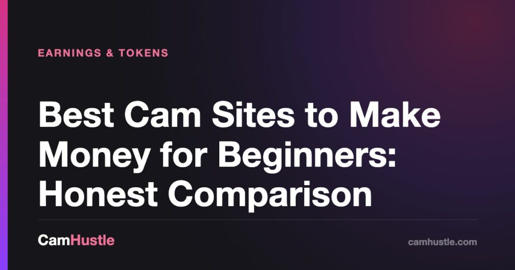Best Cam Sites to Make Money for Beginners: Honest Comparison — CamHustle guide for cam models