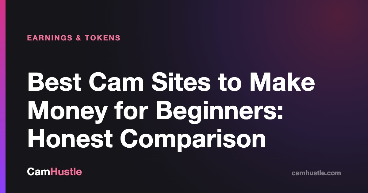 Best Cam Sites to Make Money for Beginners: Honest Comparison, explained for new cam models