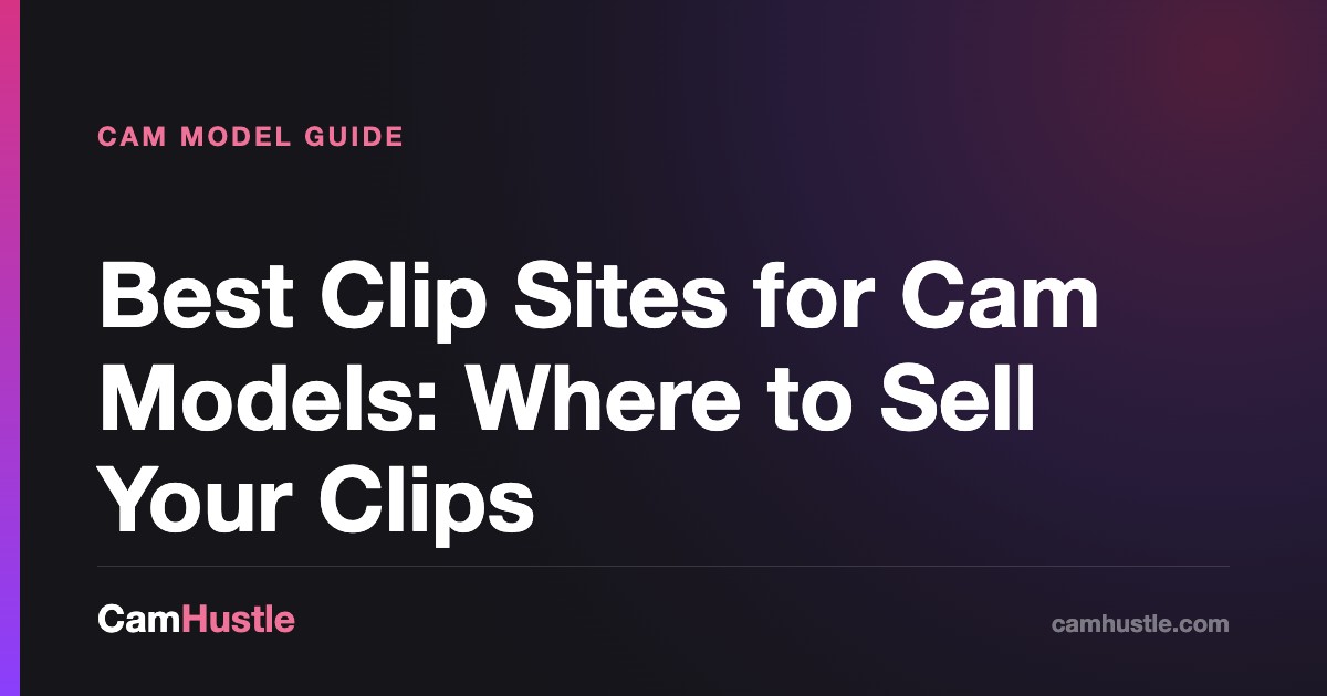 Best Clip Sites for Cam Models: Where to Sell Your Clips — CamHustle step-by-step guide
