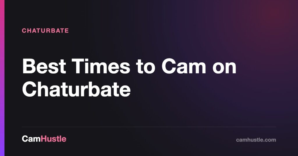 Best Times to Cam on Chaturbate — CamHustle guide for cam models