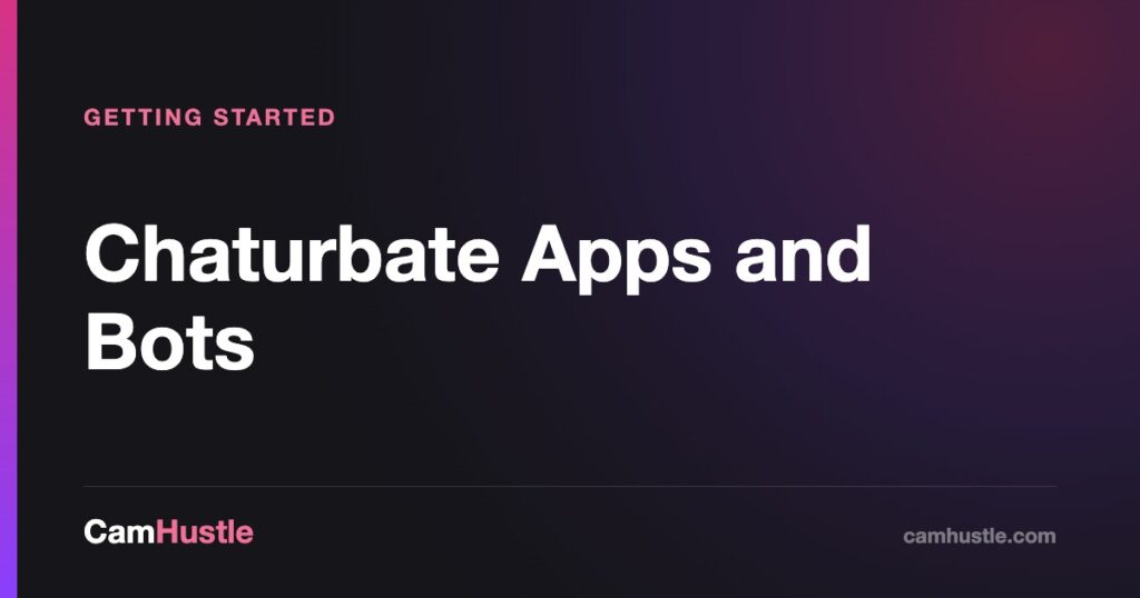 Chaturbate Apps and Bots — CamHustle guide for cam models