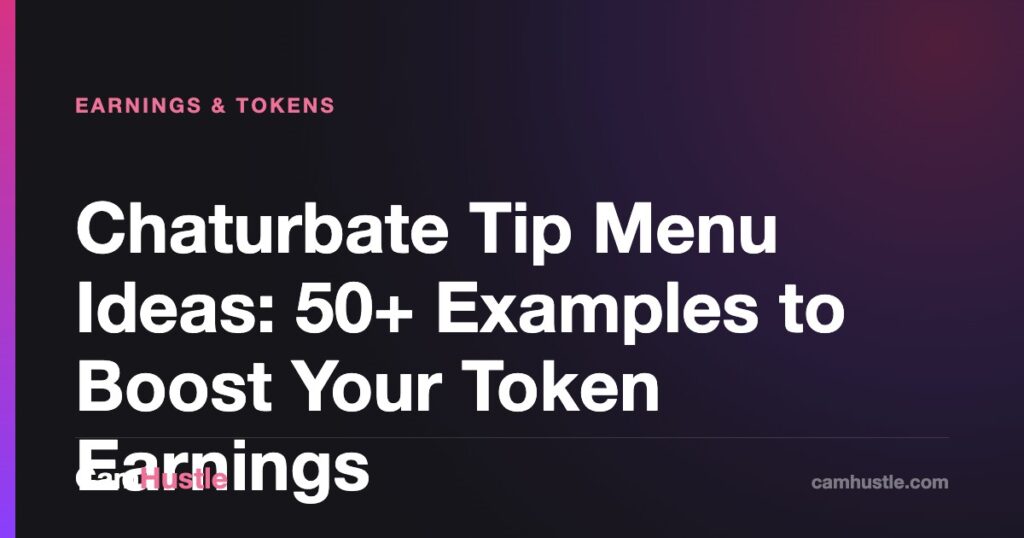 Chaturbate Tip Menu Ideas: 50+ Examples to Boost Your Token Earnings — CamHustle guide for cam models