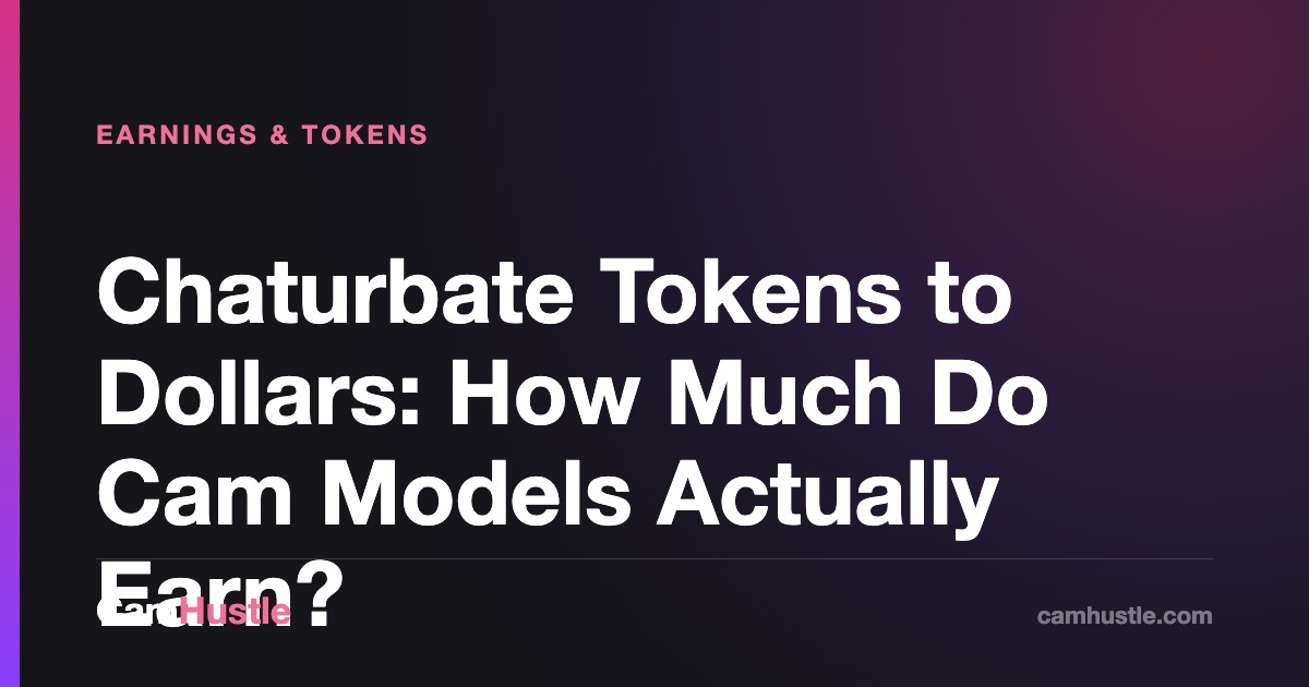 Chaturbate Tokens to Dollars: How Much Do Cam Models Actually Earn — CamHustle step-by-step guide