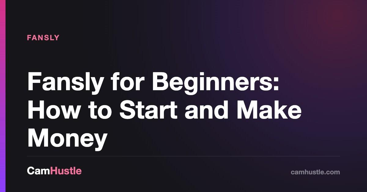 Fansly for Beginners: How to Start and Make Money, explained for new cam models