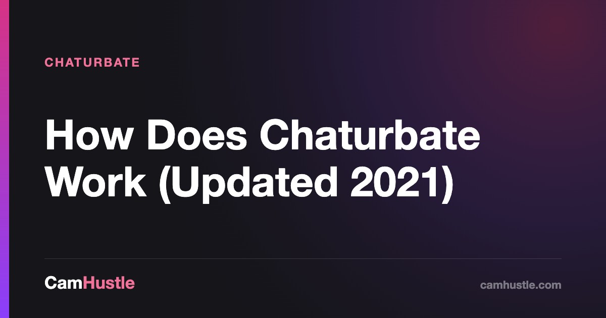 How Does Chaturbate Work (Updated 2021), explained for new cam models
