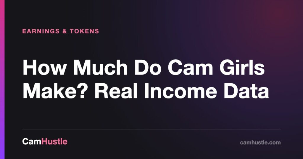 How Much Do Cam Girls Make? Real Income Data — CamHustle guide for cam models
