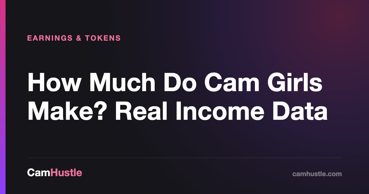 How Much Do Cam Girls Make? Real Income Data — CamHustle step-by-step guide