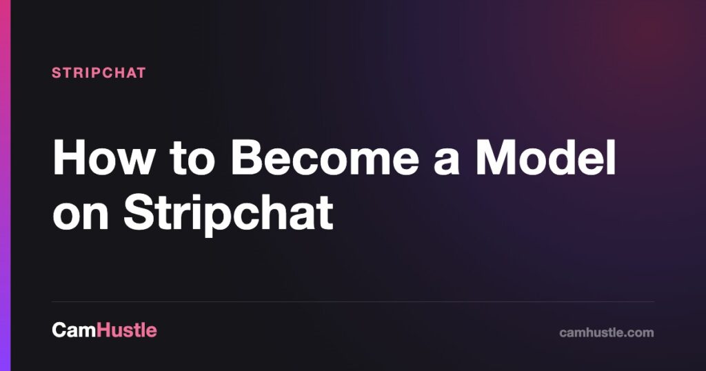 How to Become a Model on Stripchat — CamHustle guide for cam models