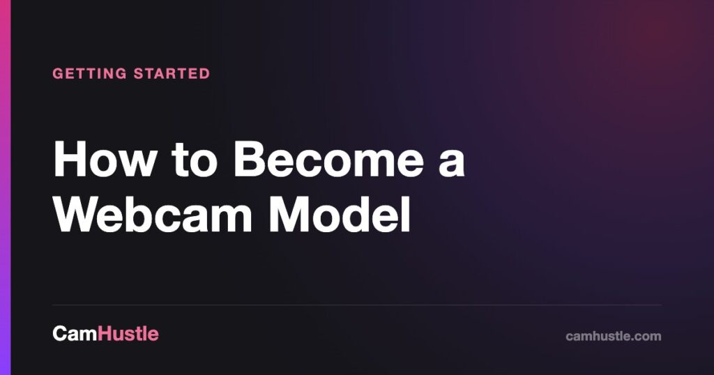 How to become a webcam model, requirements and first steps