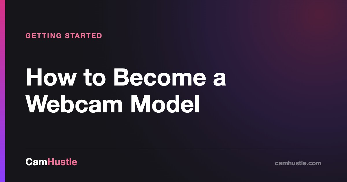 Becoming a webcam model, step by step