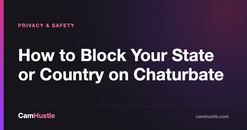 How to Block Your State or Country on Chaturbate — CamHustle guide for cam models