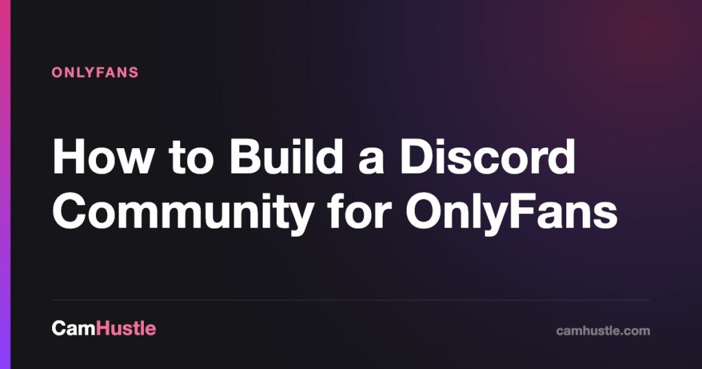 How to Build a Discord Community for OnlyFans — CamHustle guide for cam models