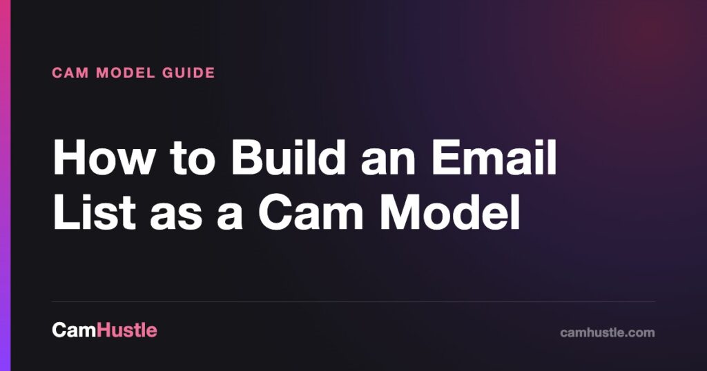 How to Build an Email List as a Cam Model — CamHustle guide for cam models