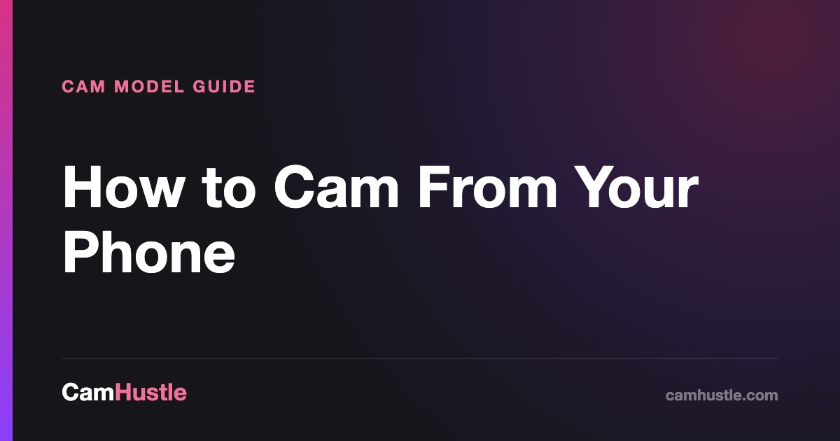 How to Cam From Your Phone, explained for new cam models