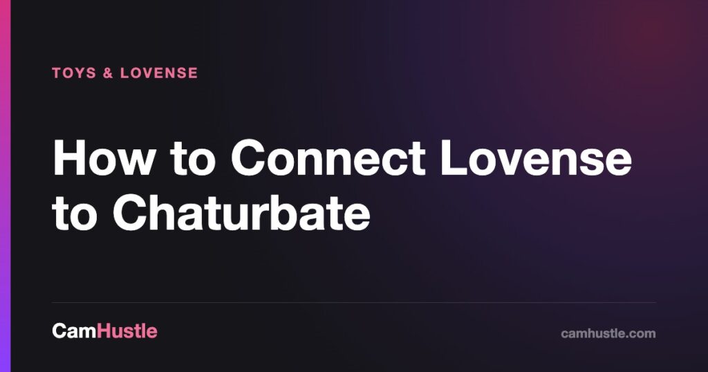 How to Connect Lovense to Chaturbate — CamHustle guide for cam models