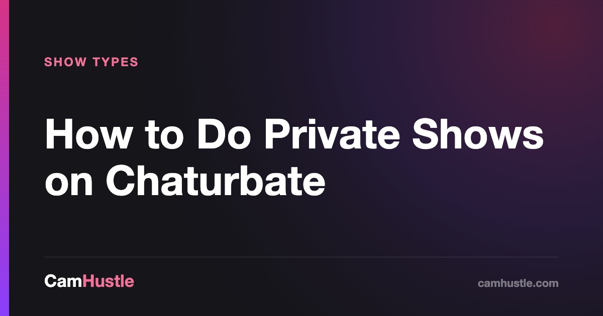How to Do Private Shows on Chaturbate, explained for new cam models