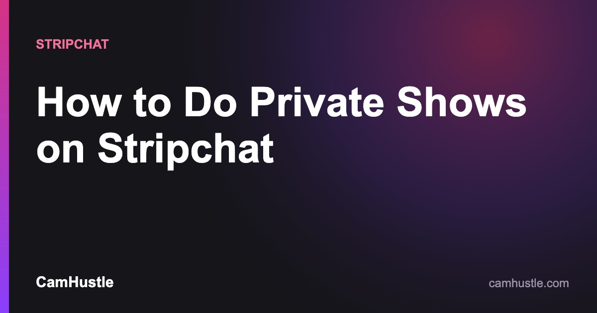 Stripchat private shows guide for cam models