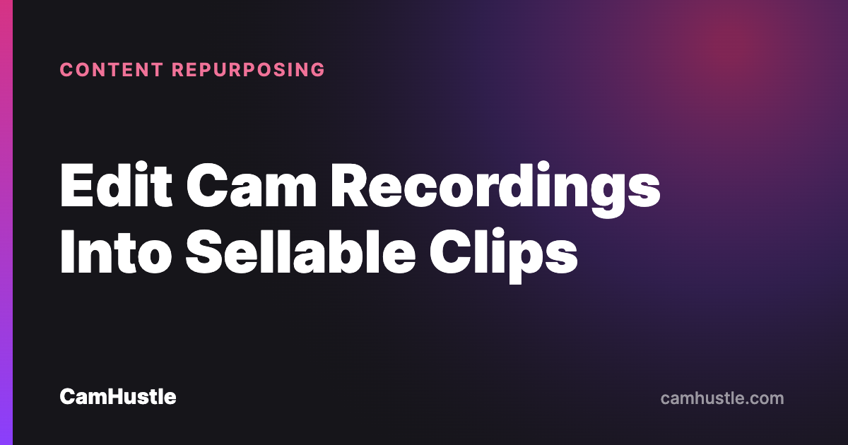 Editing webcam show recordings into clips that sell on clip stores
