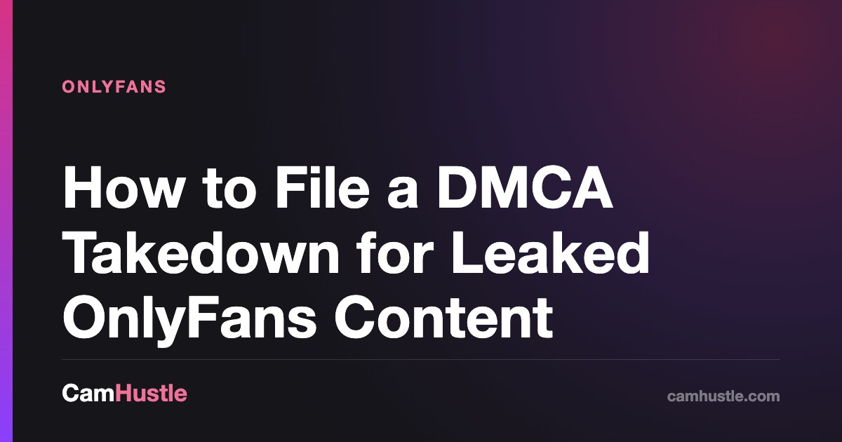 How to File a DMCA Takedown for Leaked OnlyFans Content, explained for new cam models