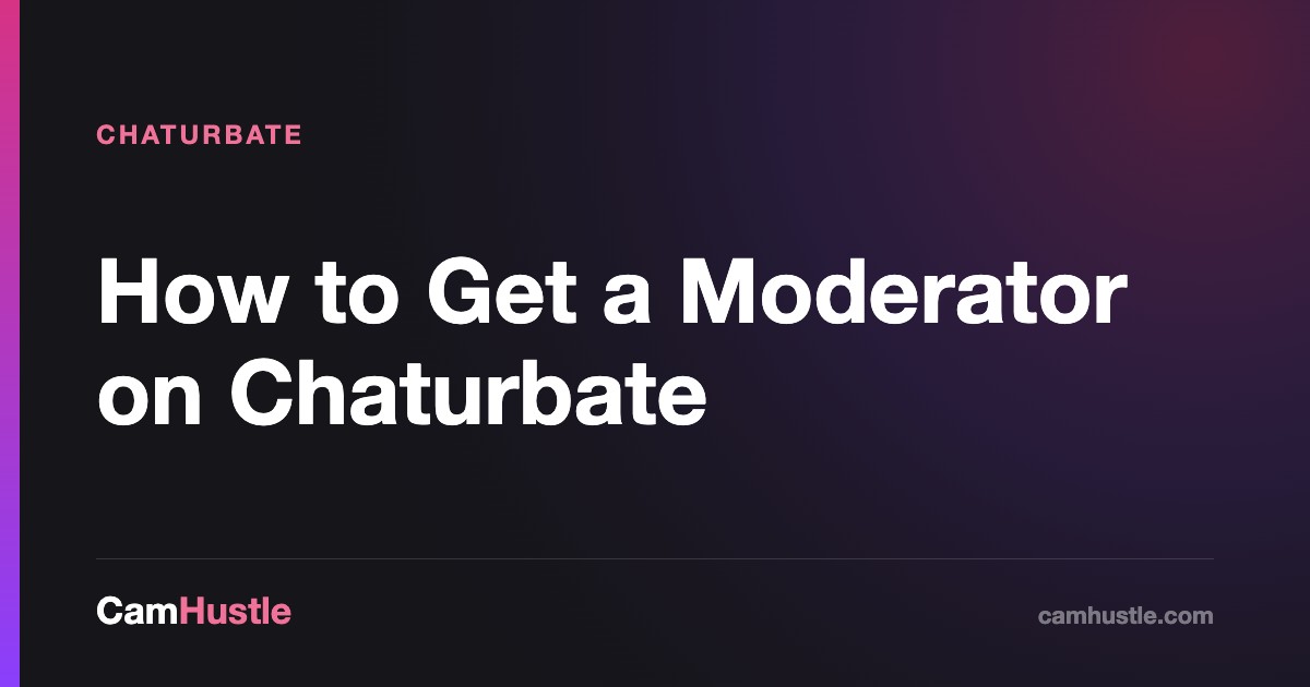 How to Get a Moderator on Chaturbate, explained for new cam models