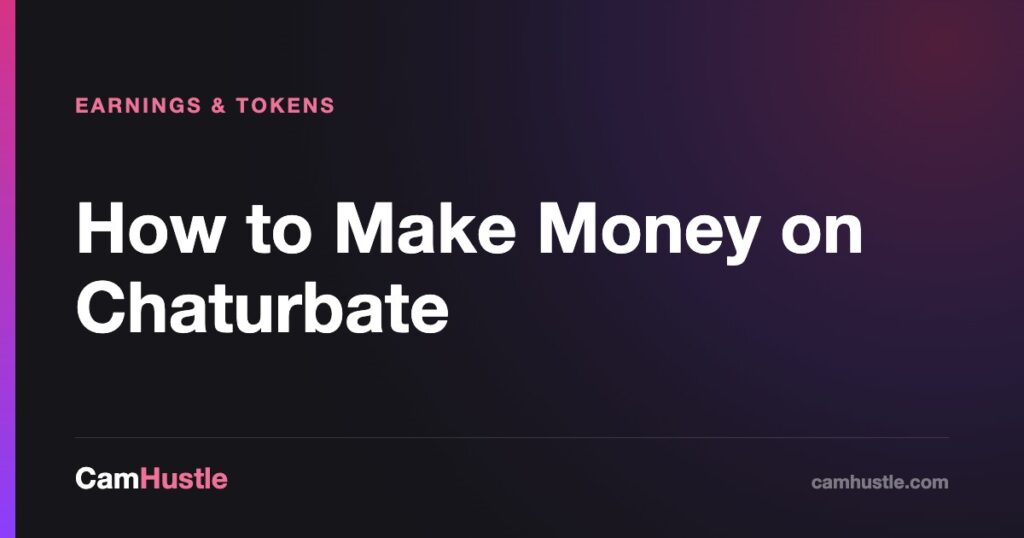 How to Make Money on Chaturbate — CamHustle guide for cam models