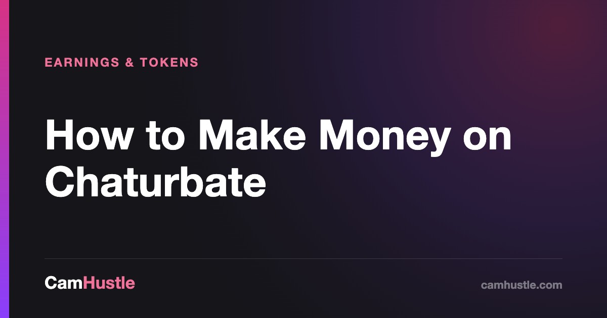 How to Make Money on Chaturbate, explained for new cam models