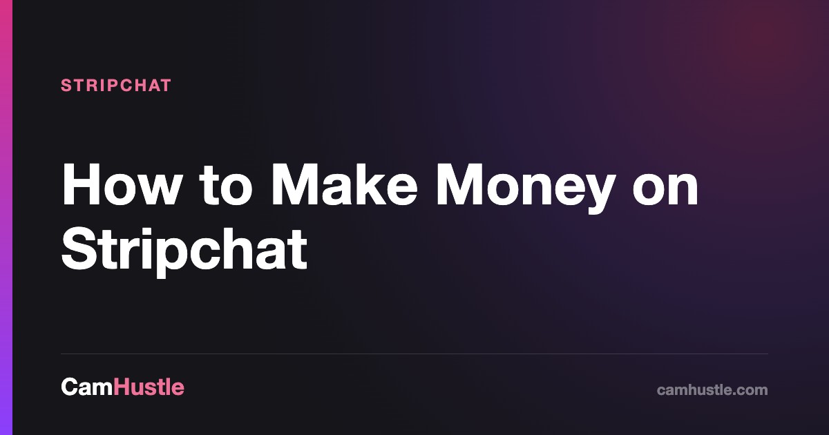 How to Make Money on Stripchat, explained for new cam models