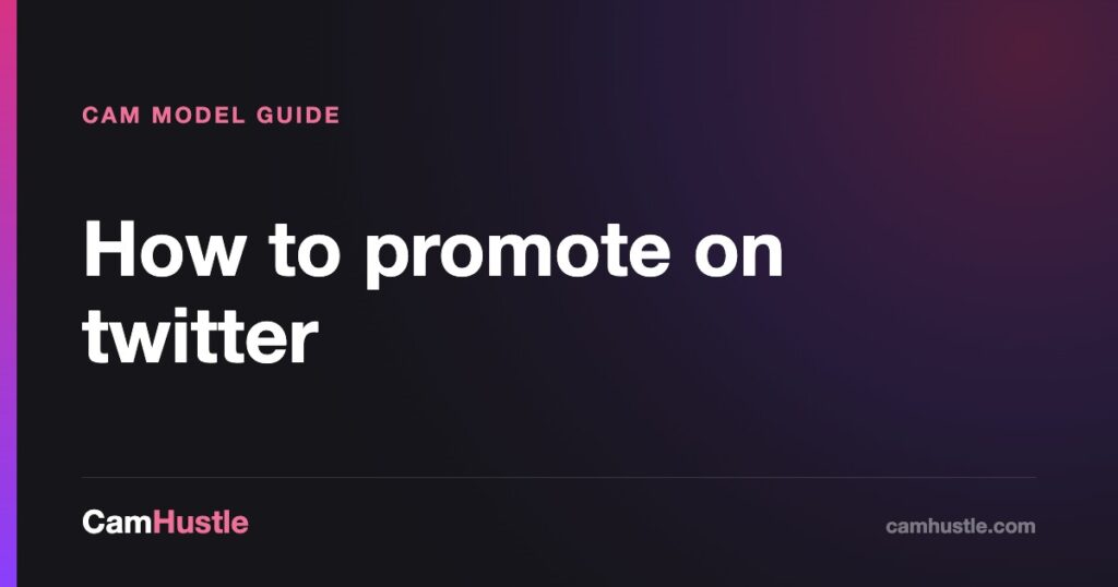 How to promote on twitter — CamHustle guide for cam models