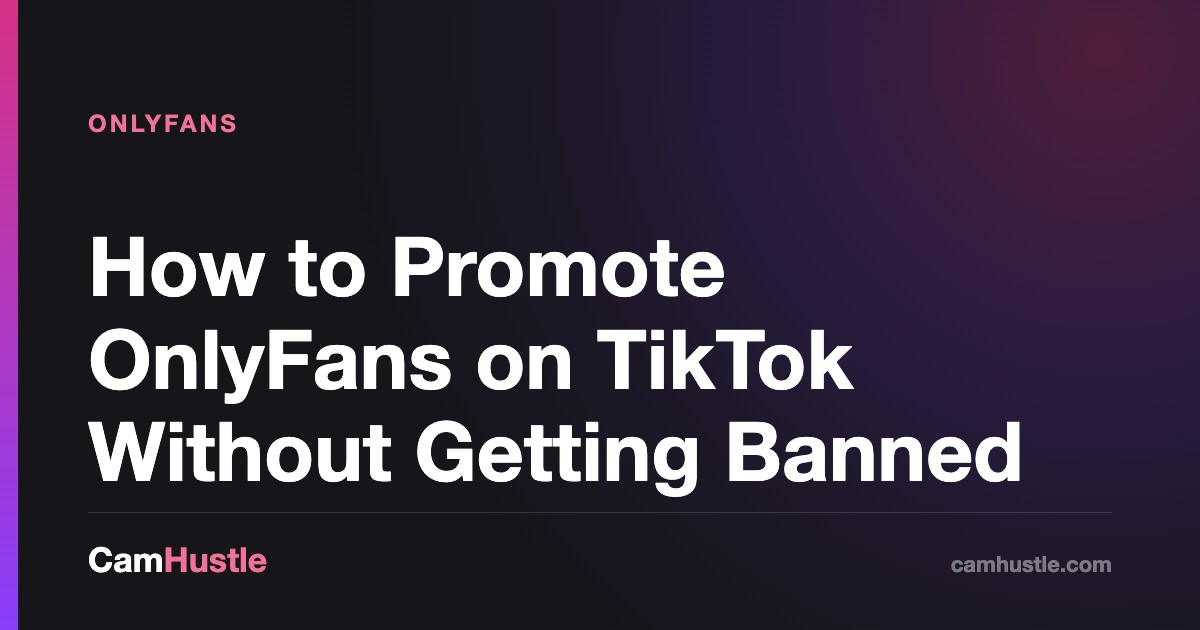 How to Promote OnlyFans on TikTok Without Getting Banned, explained for new cam models