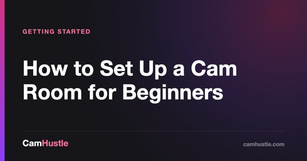How to Set Up a Cam Room for Beginners — CamHustle guide for cam models