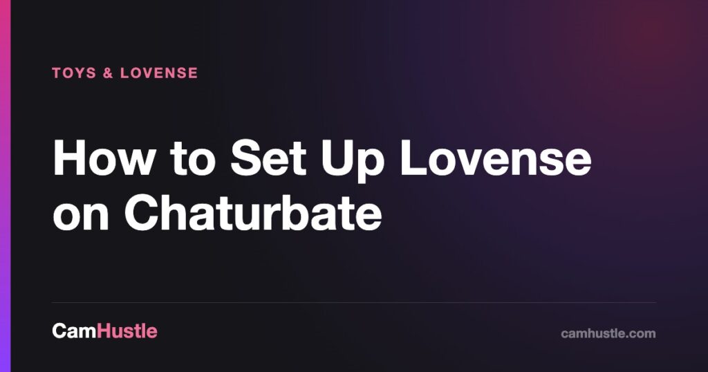 How to Set Up Lovense on Chaturbate — CamHustle guide for cam models