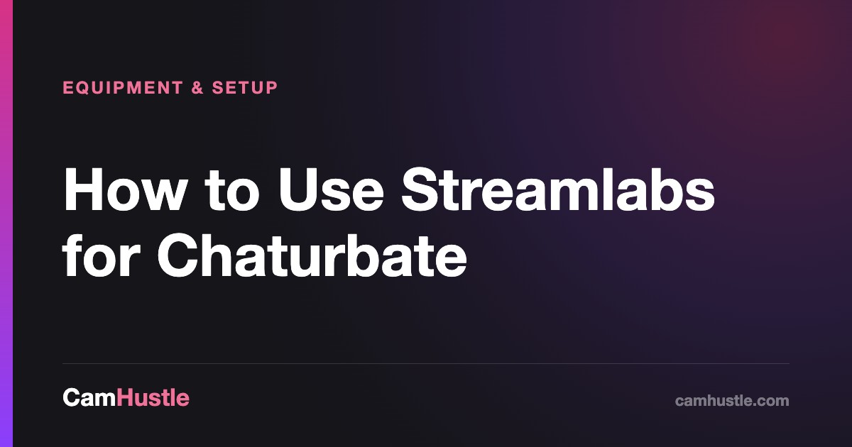 How to Use Streamlabs for Chaturbate, explained for new cam models