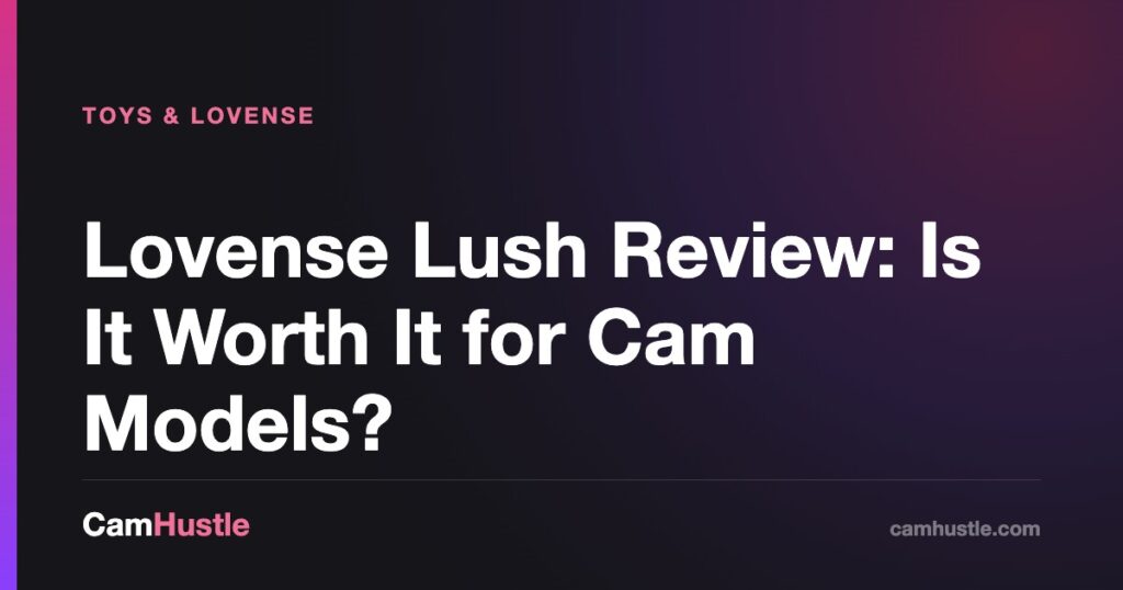 Lovense Lush Review: Is It Worth It for Cam Models — CamHustle guide for cam models