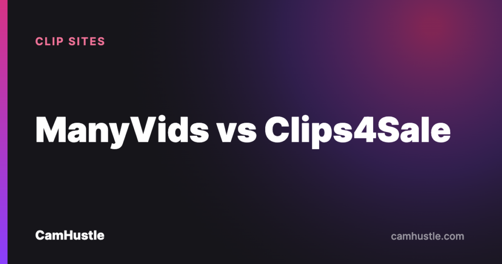 ManyVids vs Clips4Sale payout and traffic comparison for cam models