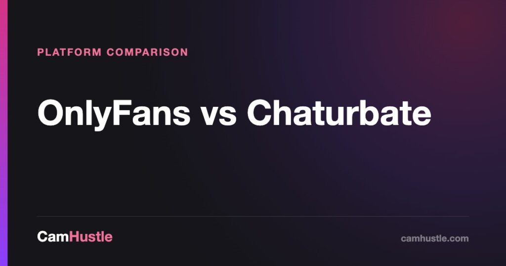 OnlyFans vs Chaturbate compared for new adult creators