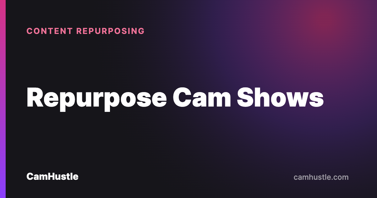 How cam models record and repurpose livestream shows into sellable clips
